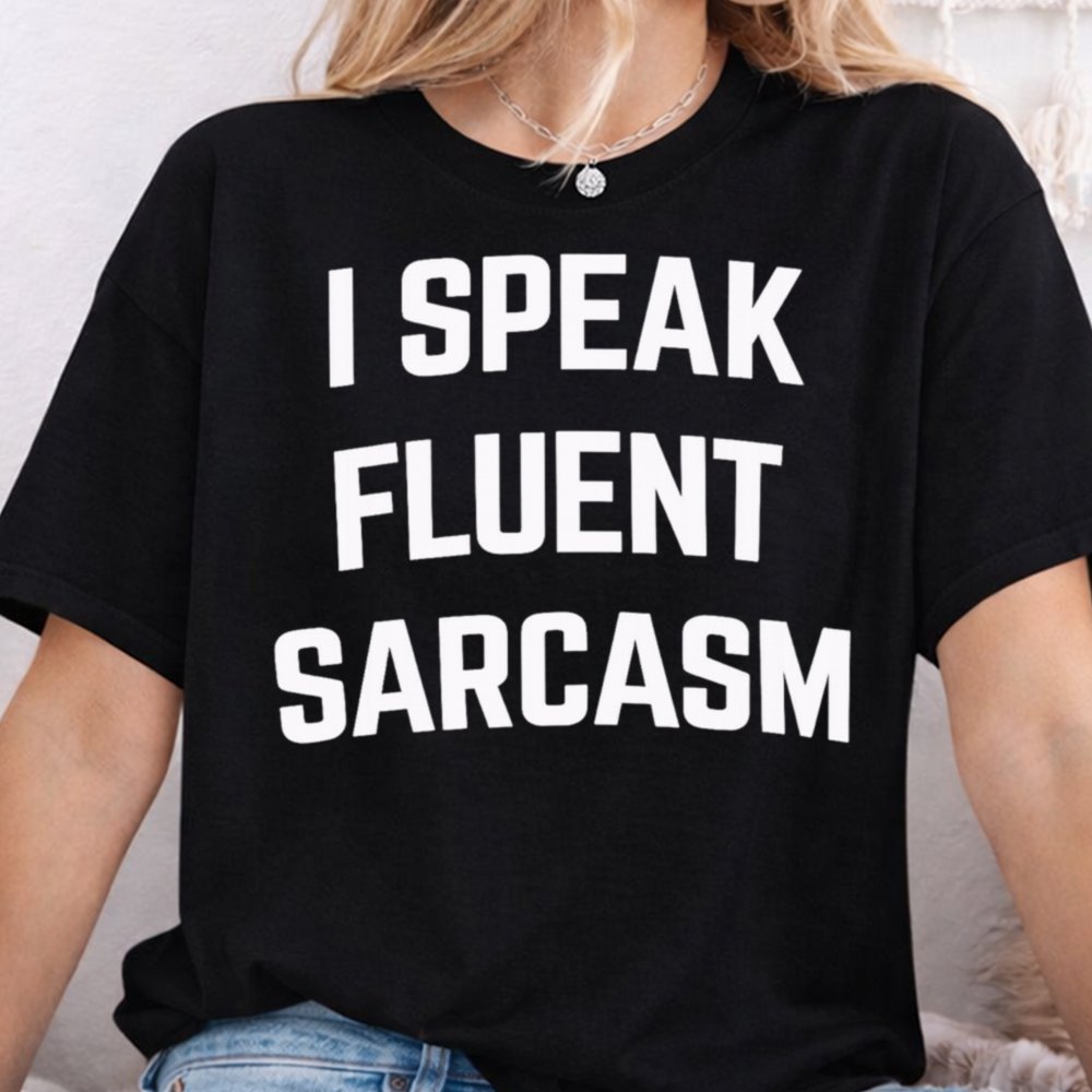 I Speak Fluent Sarcasm 57 T Shirt