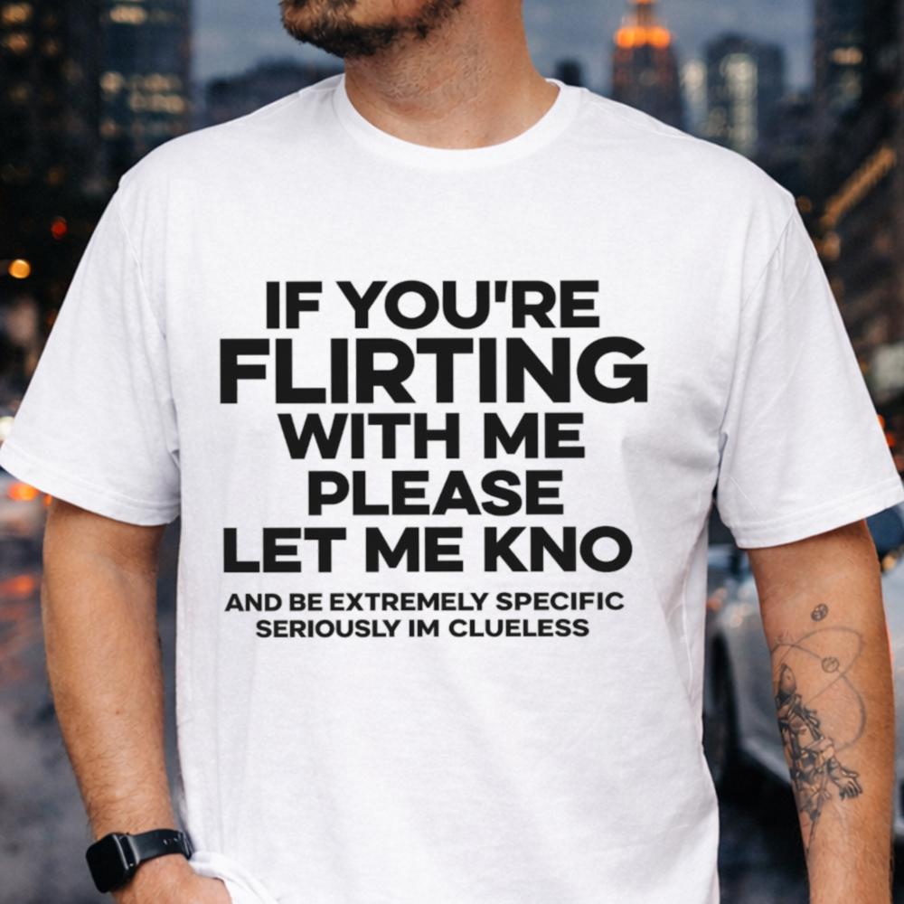 If You're Flirting With Me Funny T-Shirt