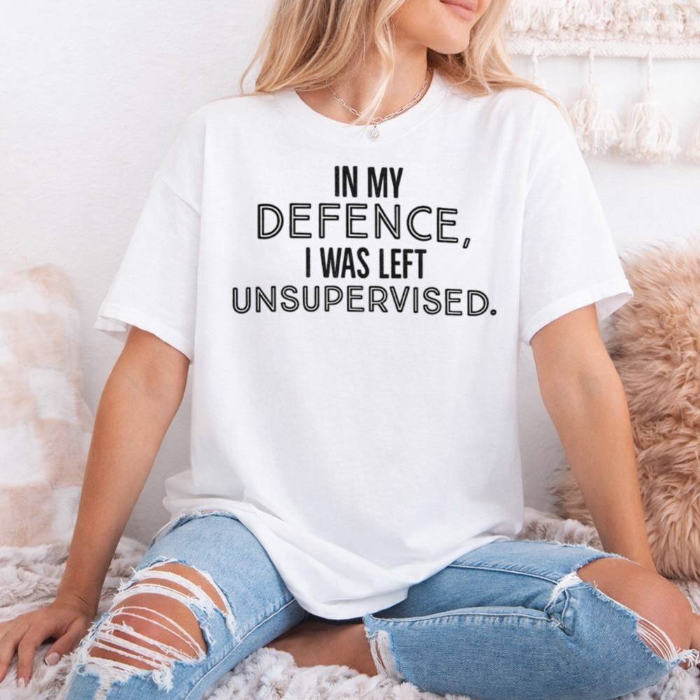 In My Defence I Was Left Unsupervised Shirt 4