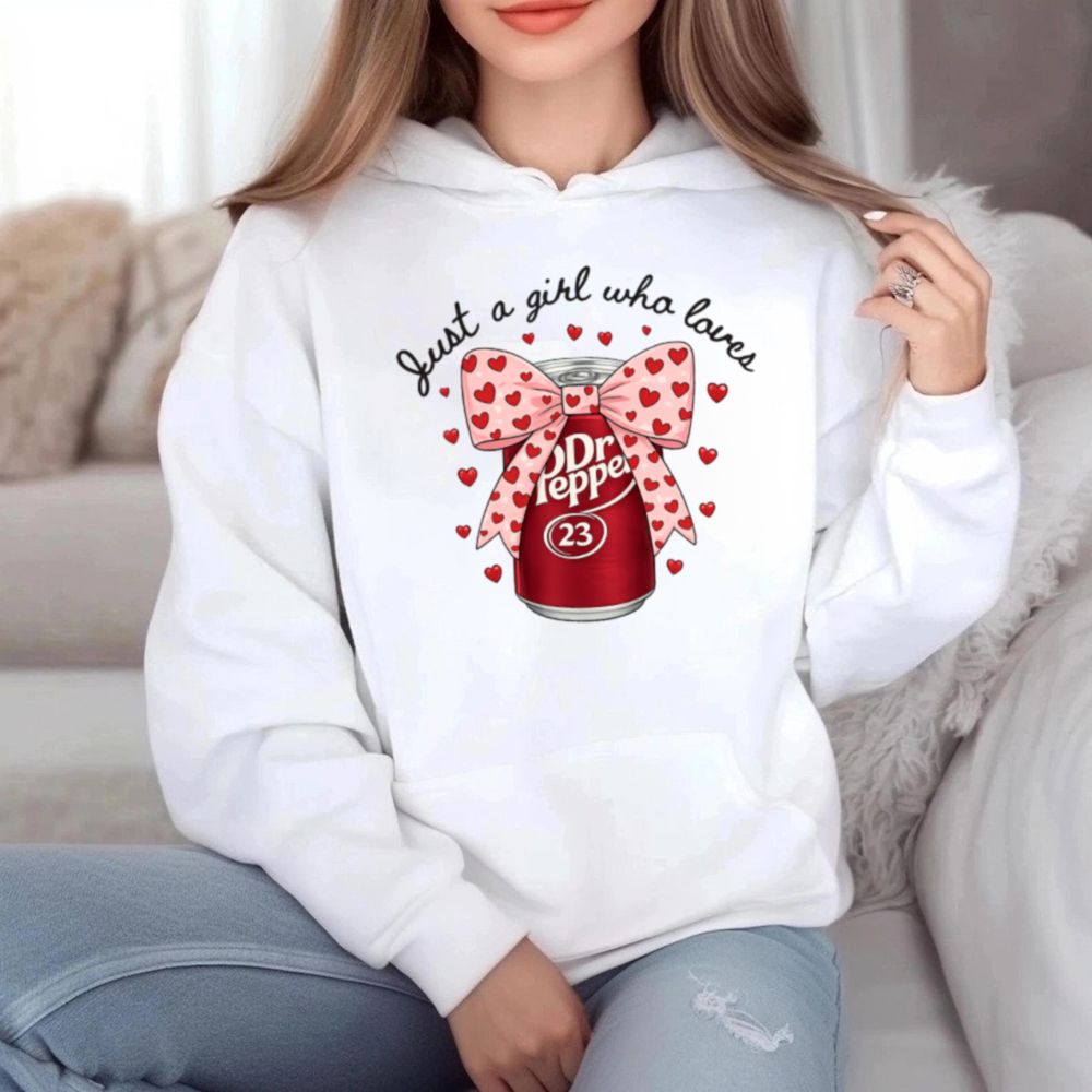 Just A Girl Who Loves Dr Pepper Soda Lover Valentine 6 Hoodie T Shirt