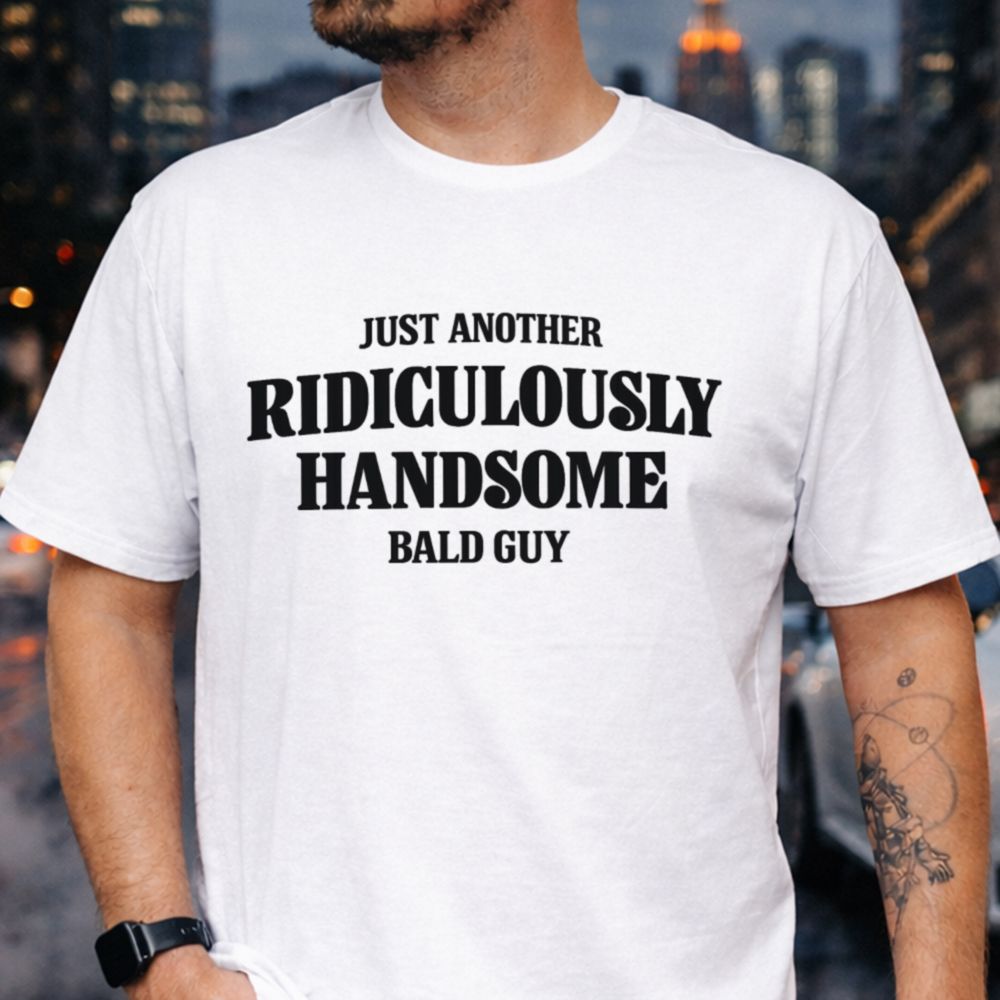 Ridiculously Handsome Bald Guy T-Shirt