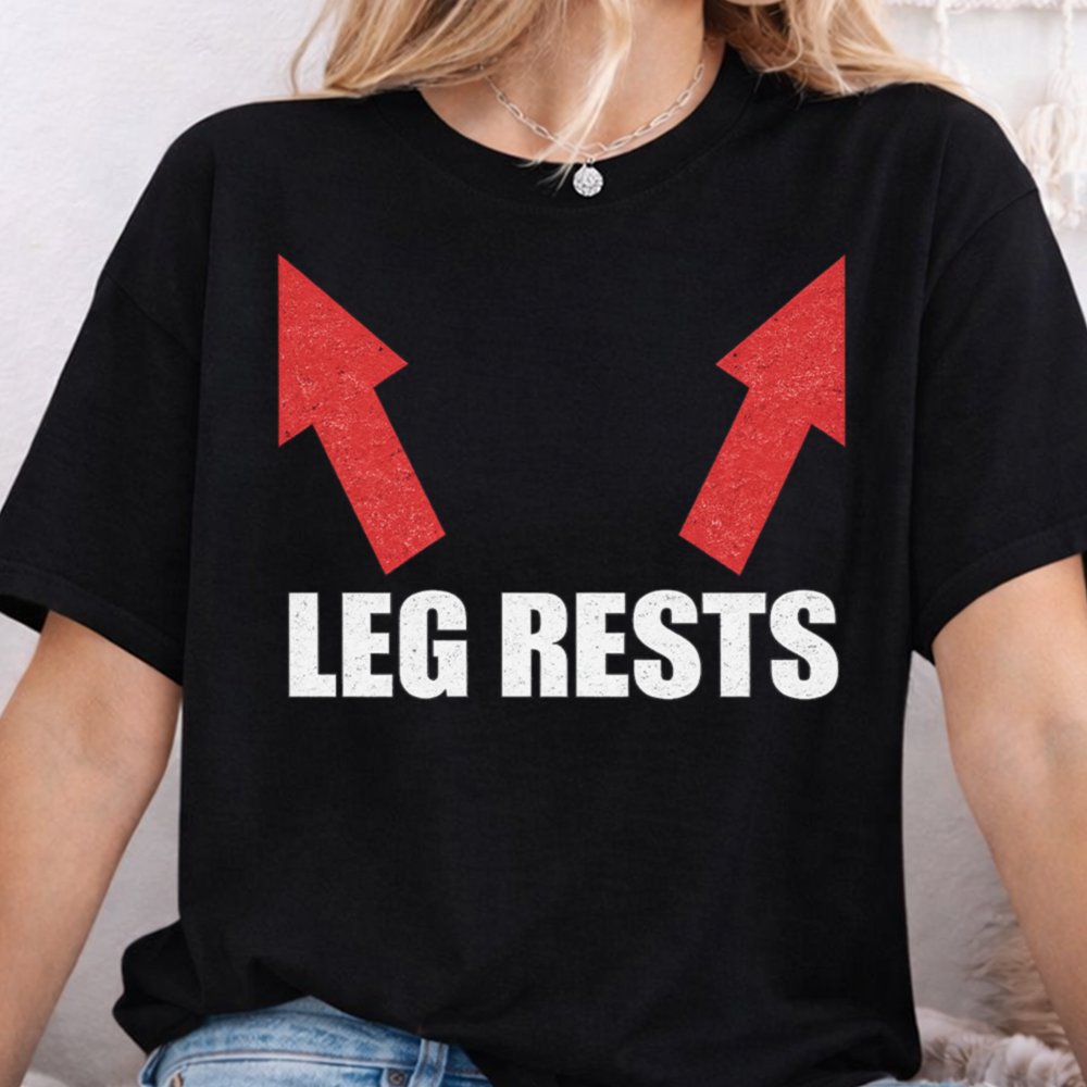 Leg Rests Sarcastic Shirt 5