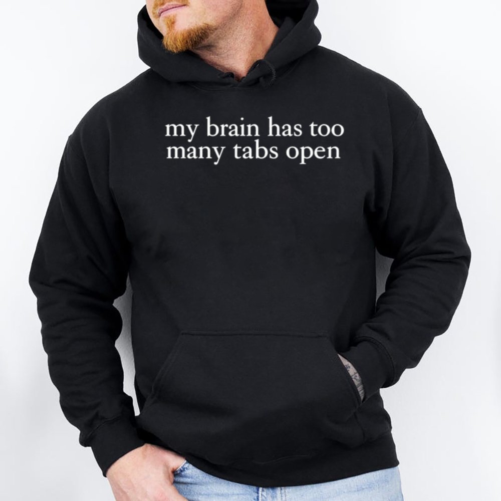 My Brain Has Too Many Tabs Open Shirt 2