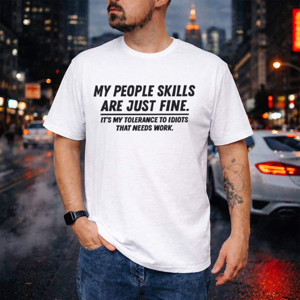 My People Skills Are Fine Shirt 56 T Shirt