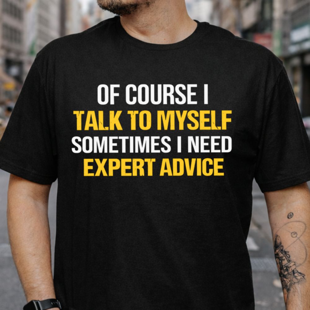 Talk to Myself Expert Advice T-Shirt