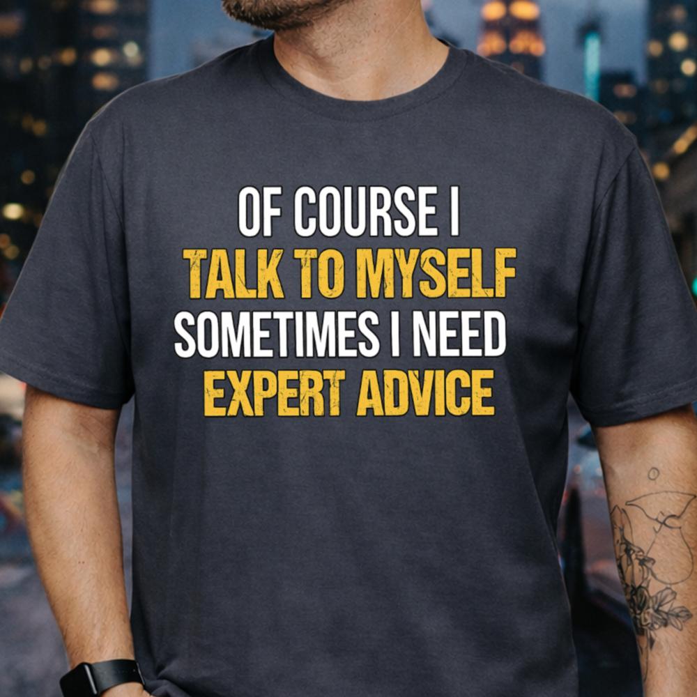Talk to Myself Expert Advice T-Shirt