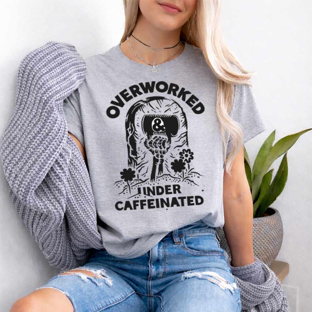 Over Worked Under Caffeinated Tee Coffee Black Shirt 8