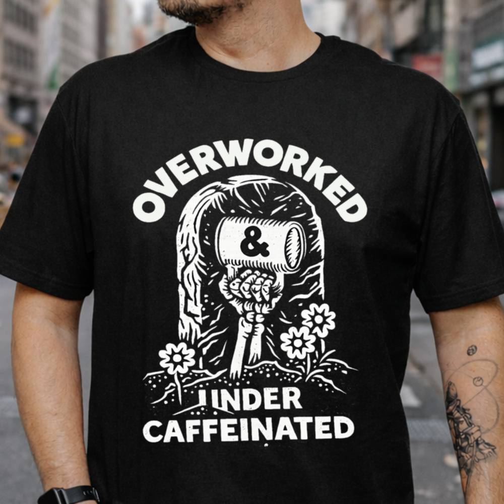 Overworked and Under Caffeinated T-Shirt