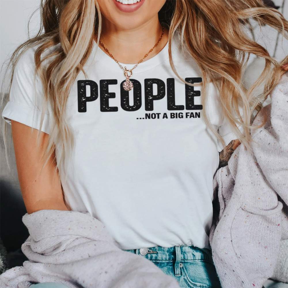 People Not a Big Fan Funny T-Shirt