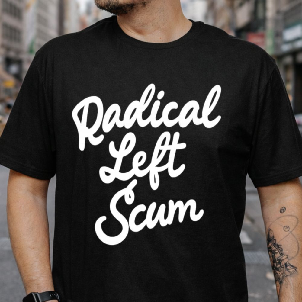 Radical Left Scum T-Shirt