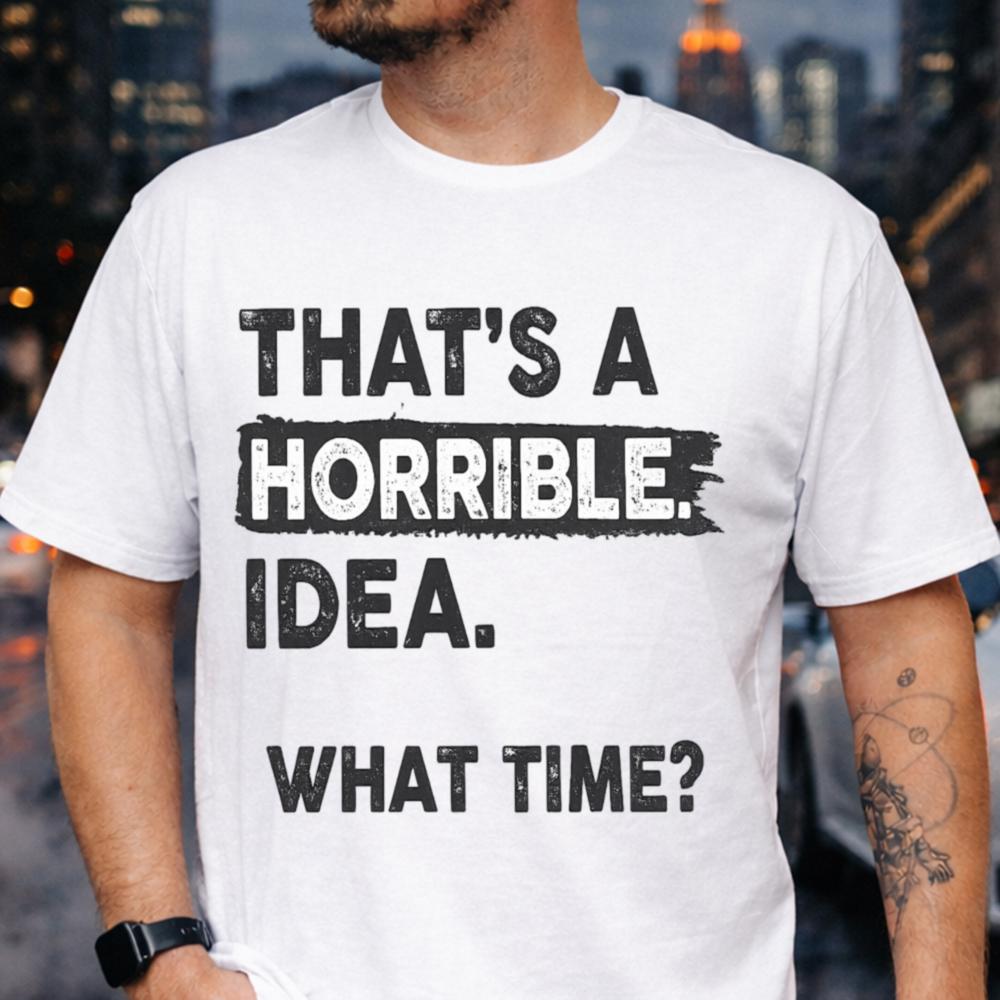 Horrible Idea T-Shirt