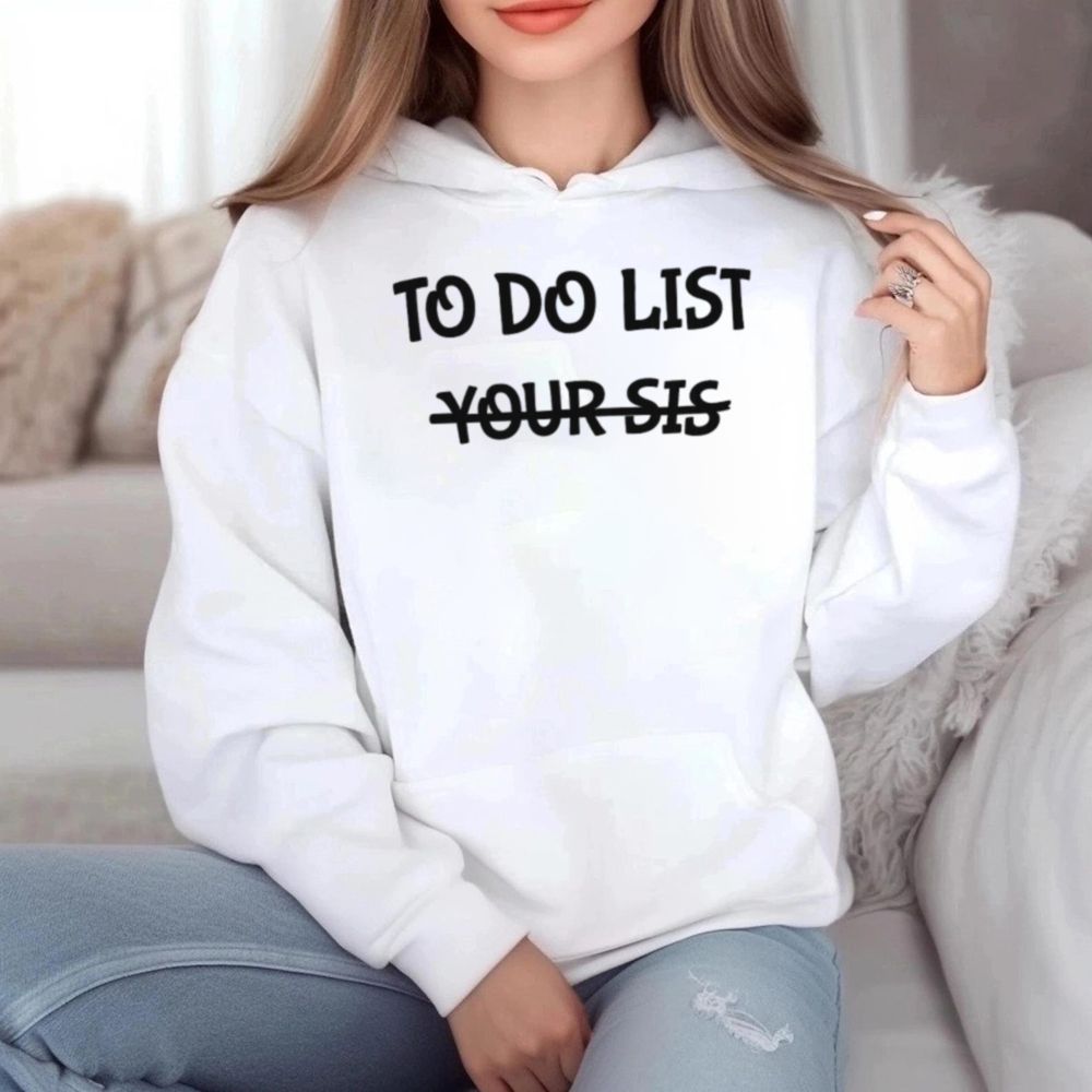 To Do List Your Sis Shirt 16