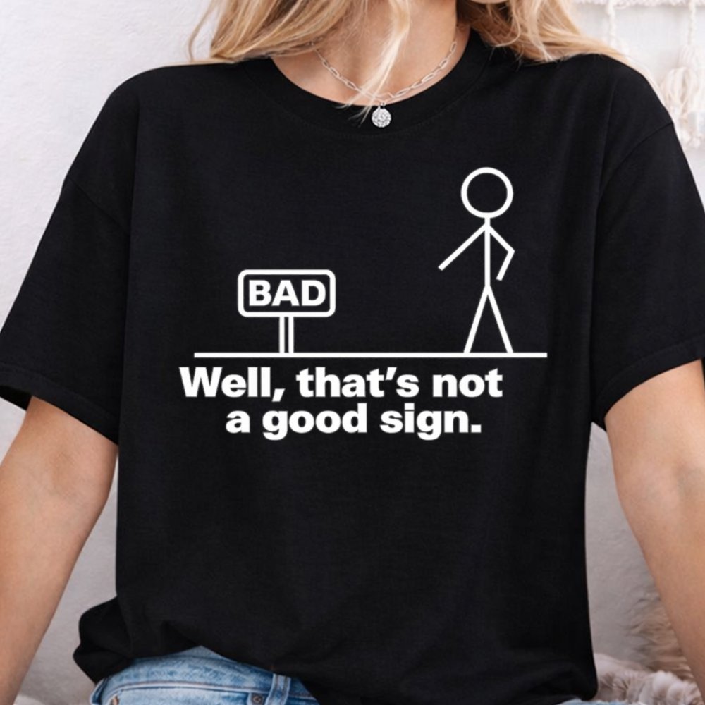 Well That’s Not a Good Sign Funny T-Shirt