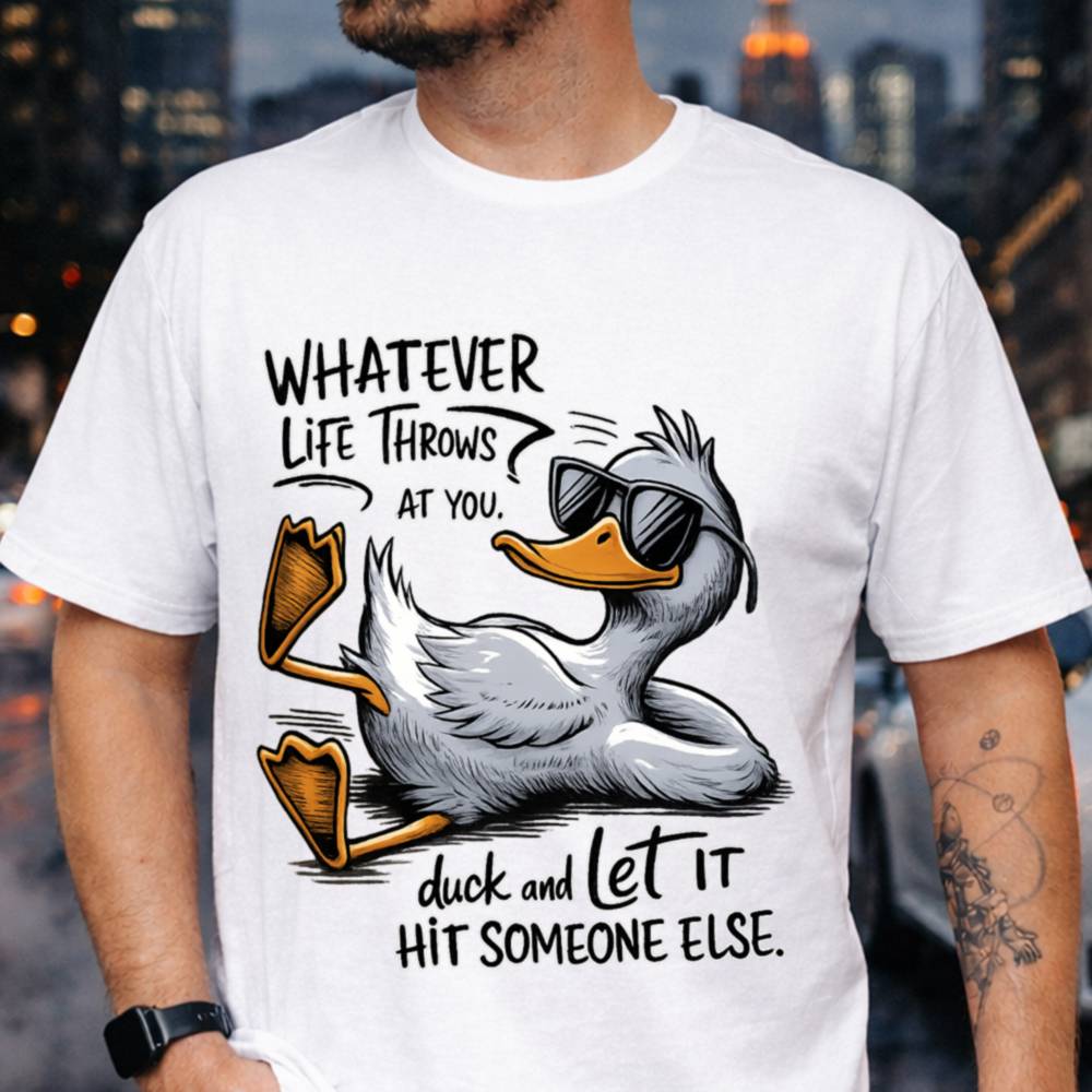 Whatever Life Throws At You Funny Sarcastic Duck 63 T Shirt