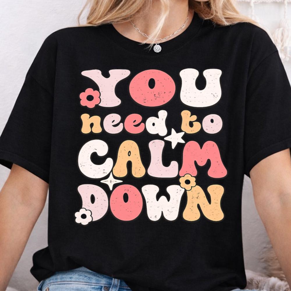 You Need to Calm Down T-Shirt