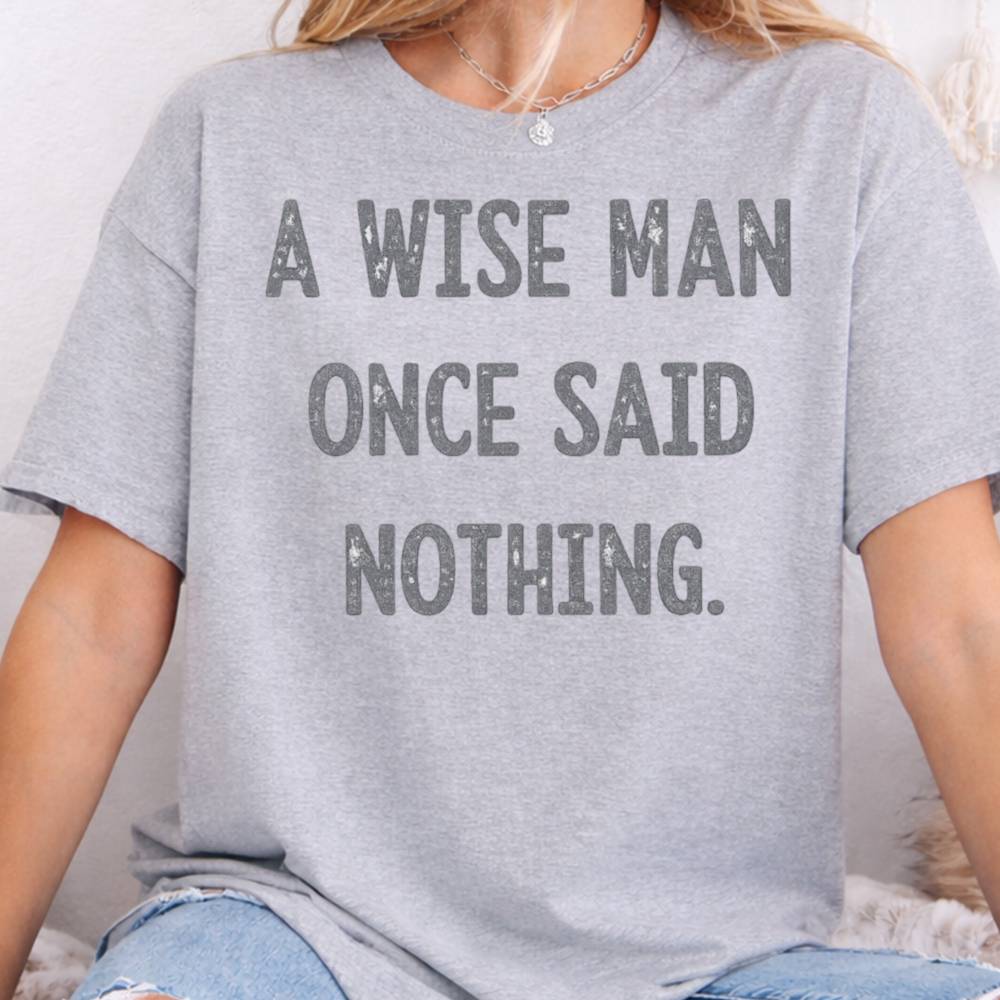 A Wise Man Once Said Nothing Inappropriate Shirts For Introverts 5