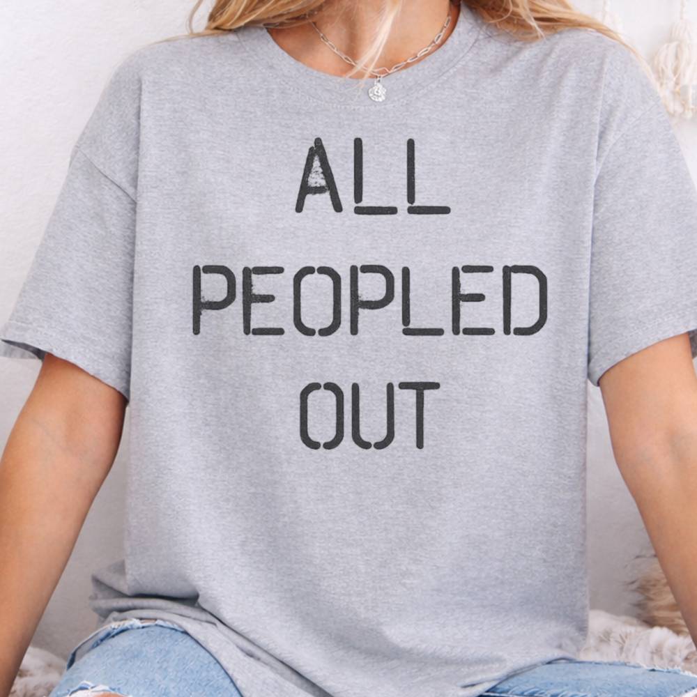 All Peopled Out Inappropriate Shirts For Introverts 5
