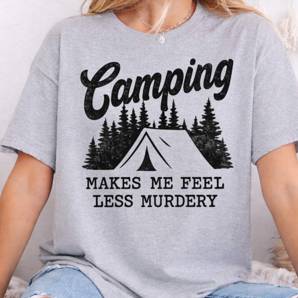Camping Makes Me Feel Less Murdery Shirt 5