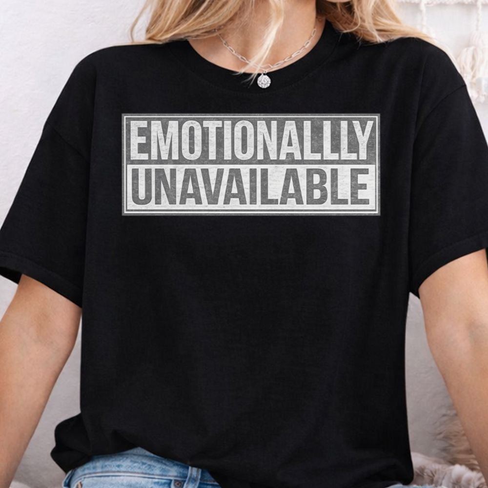 Emotionally Unavailable Inappropriate Shirts For Introverts 4