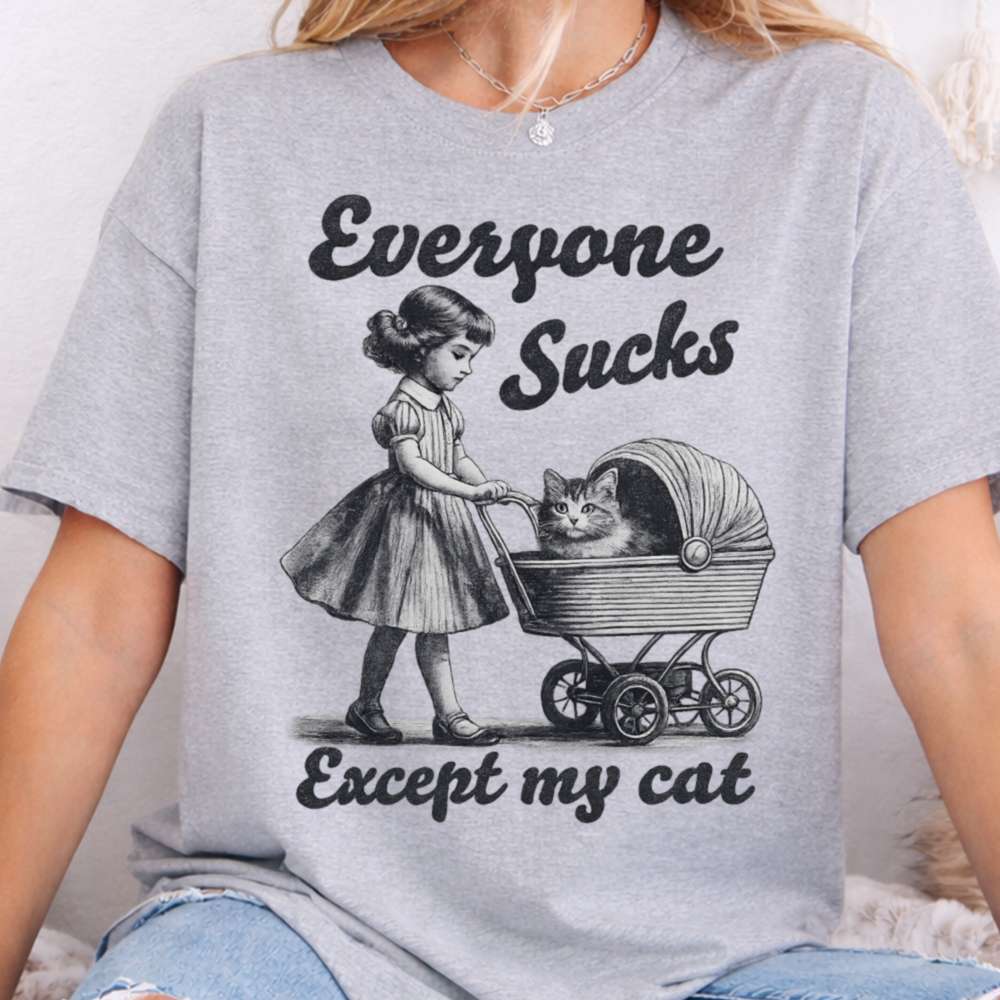 Everyone Sucks Except My Cat Inappropriate Shirts For Introverts 5