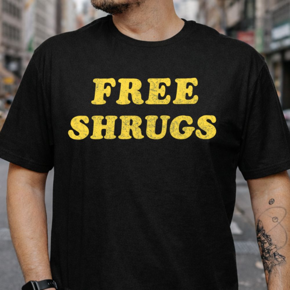 Free Shrugs Inappropriate Shirts For Introverts 10