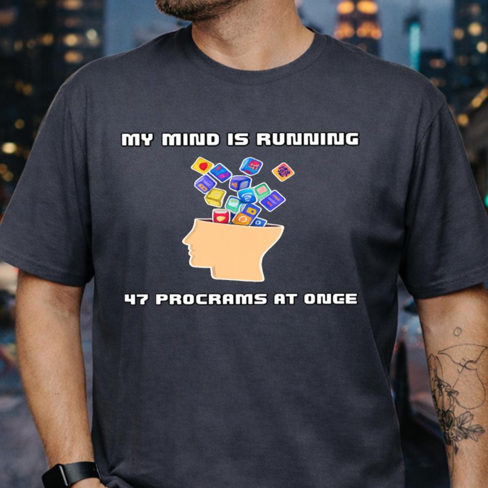 funny overthinking multitask mind t-shirt