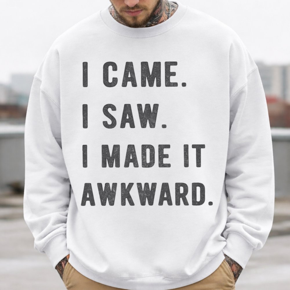 I Came I Saw I Made It Awkward Inappropriate Shirts For Introverts 2