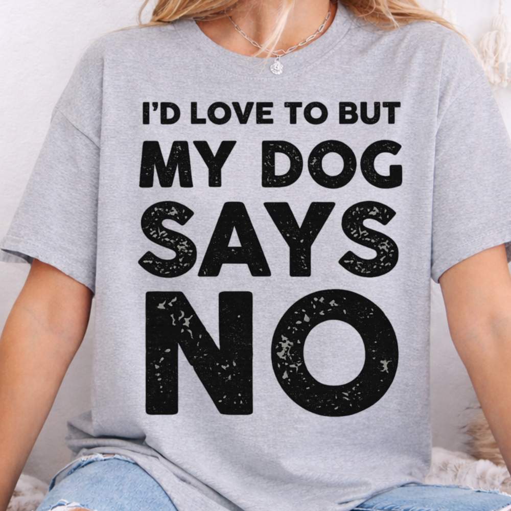 I D Love To But My Dog Says No Inappropriate Shirts For Introverts 5
