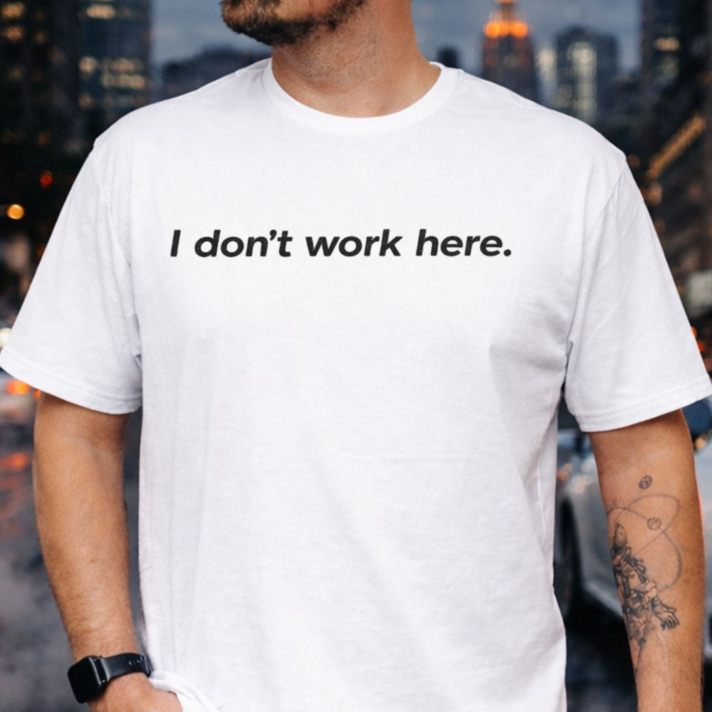 I Don T Work Here Shirt 9