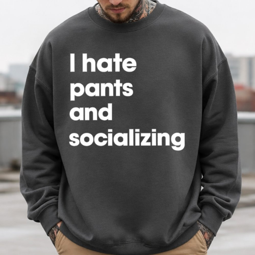 I Hate Pants And Socializing Inappropriate Shirts For Introverts 3