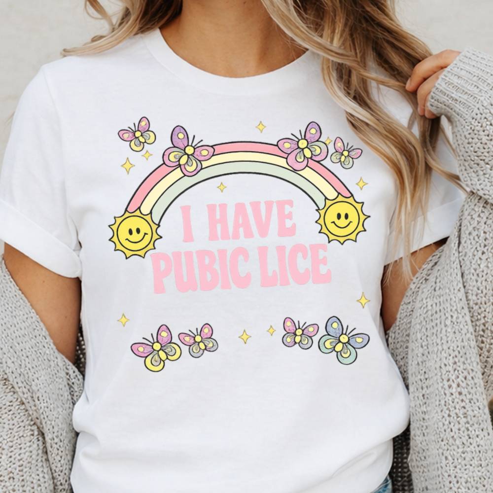 I Have Pubic Lice Dark Humor Inappropriate Shirts 5