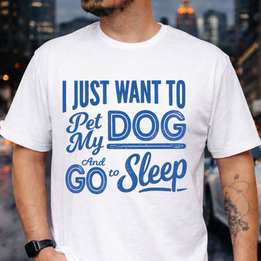 I Just Want To Pet My Dog And Go To Sleep Inappropriate Shirts For Introverts 12