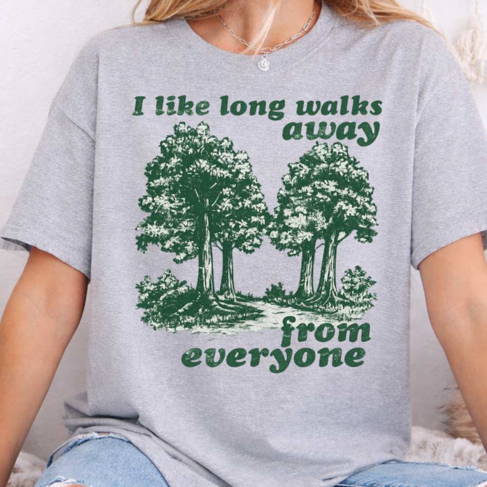 I Like Long Walks Away From Everyone Inappropriate Shirts For Introverts 5