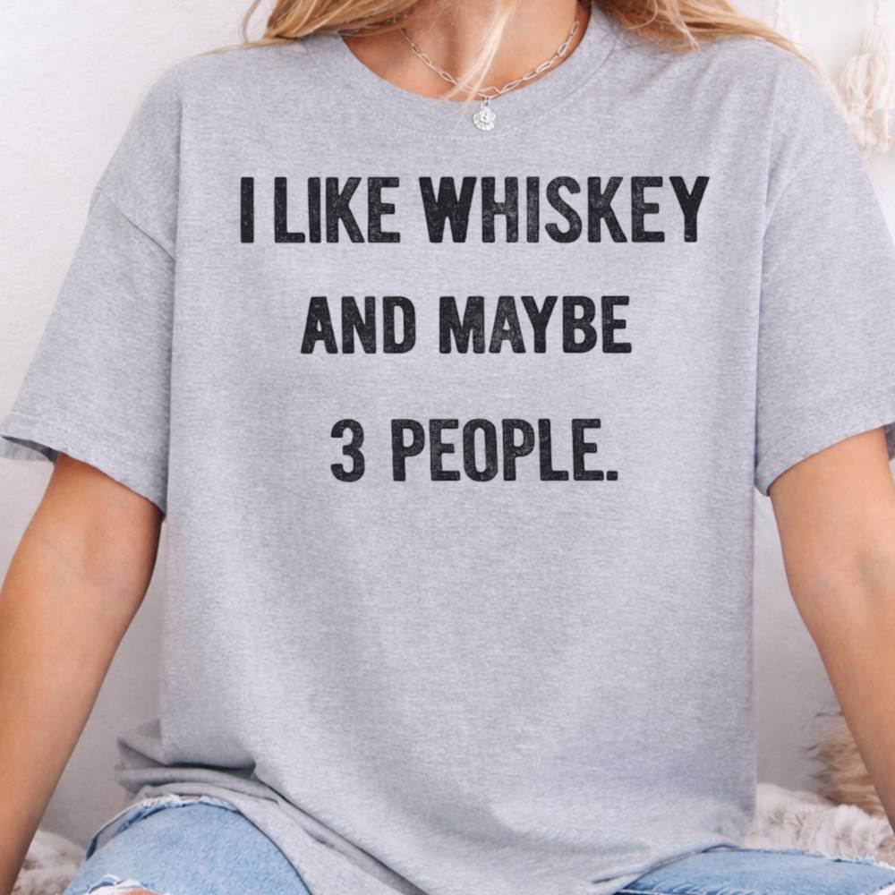 I Like Whiskey And Maybe 3 People Inappropriate Shirts For Introverts 8