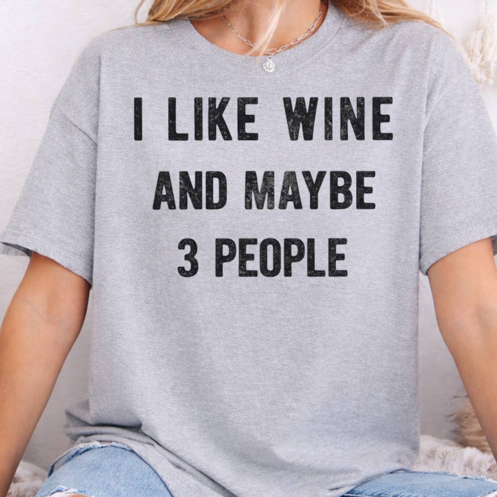 I Like Wine And Maybe 3 People Inappropriate Shirts For Introverts 8