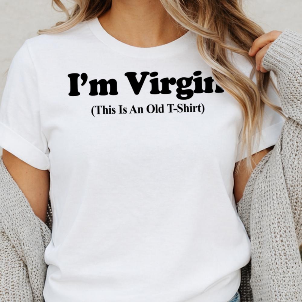 I M Virgin This Is An Old T Shirt Dark Humor Inappropriate Shirts 11
