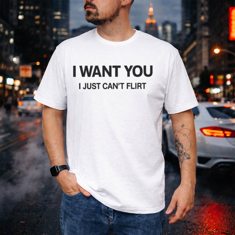 I Want You I Just Can T Flirt Black Shirt 5