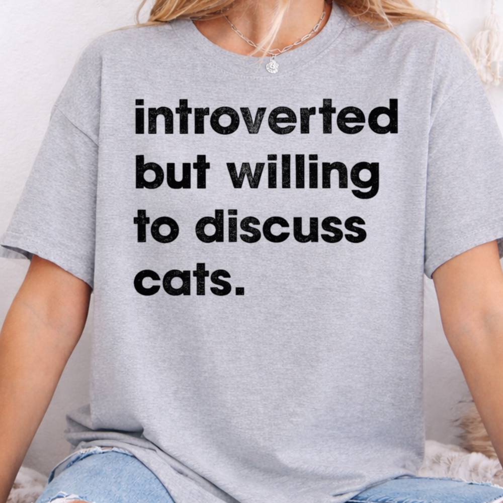 Introverted But Willing To Discuss Cats Inappropriate Shirts For Introverts 8