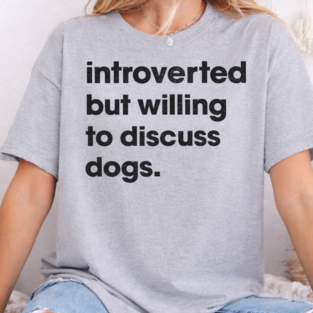 Introverted But Willing To Discuss Dogs Inappropriate Shirts For Introverts 8