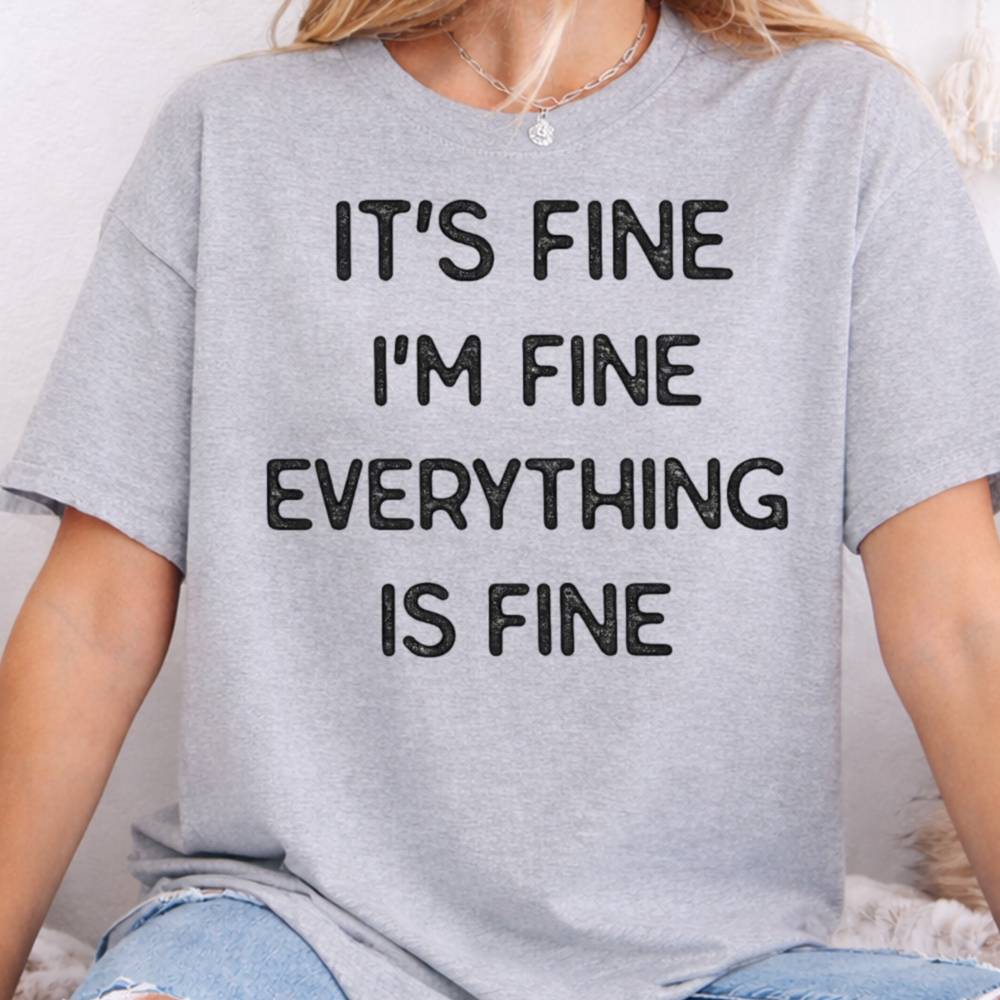 It S Fine I M Fine Everything Is Fine Inappropriate Shirts For Introverts 8