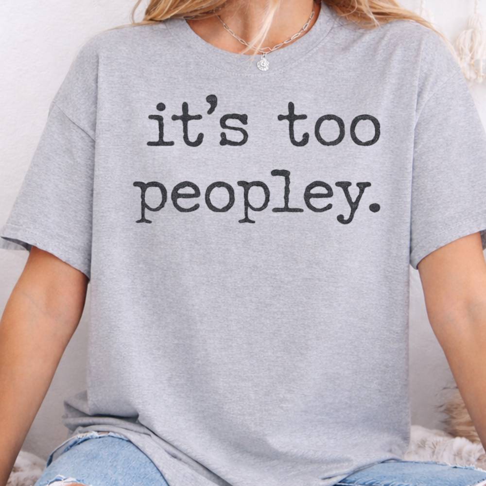 It S Too Peopley Inappropriate Shirts For Introverts 8
