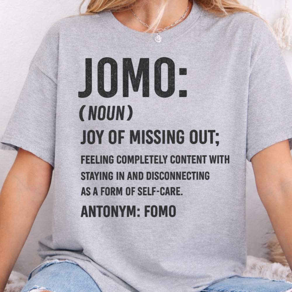 Jomo Noun Joy Of Missing Out Inappropriate Shirts For Introverts 5
