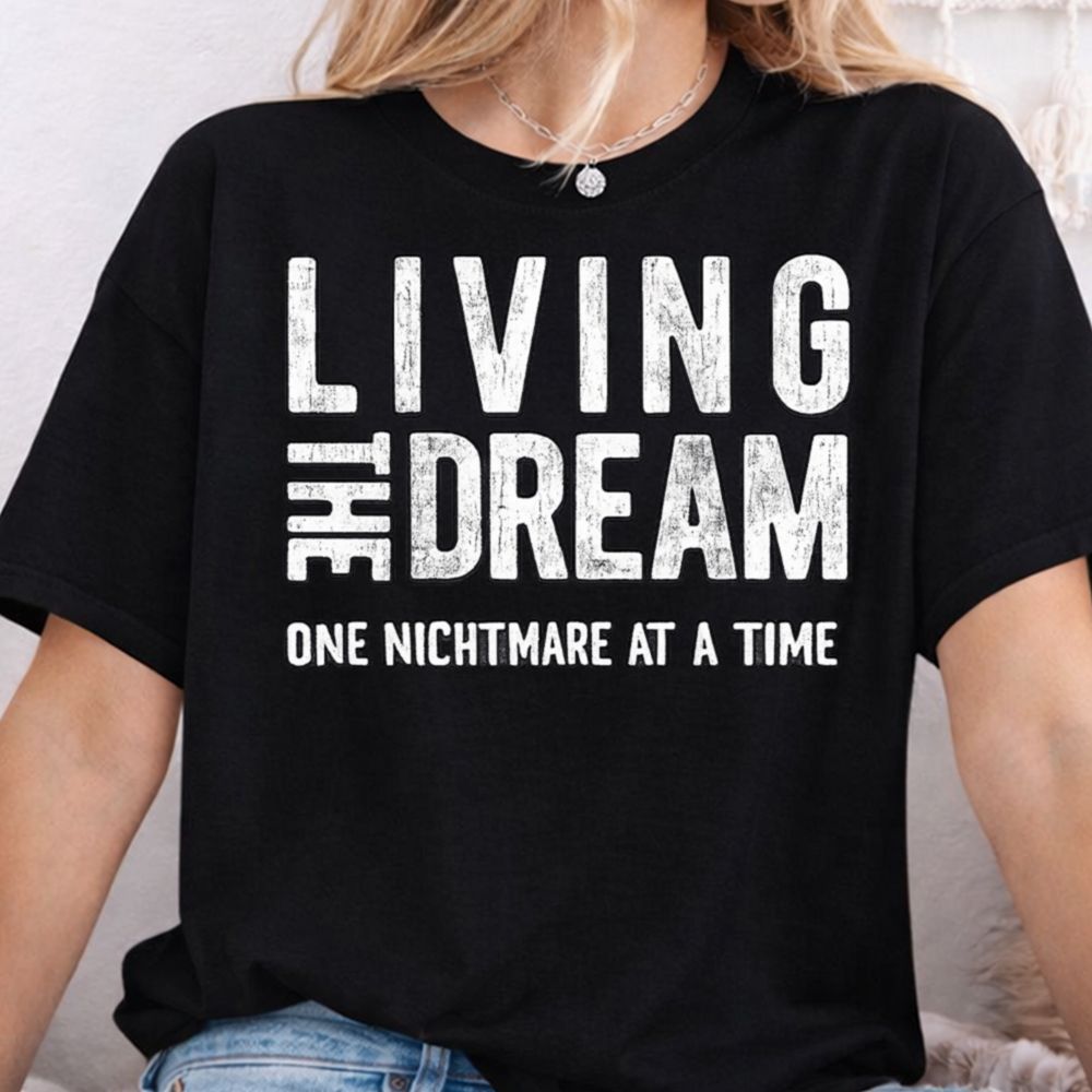 Living The Dream One Nightmare At A Time Inappropriate Shirts For Introverts 7