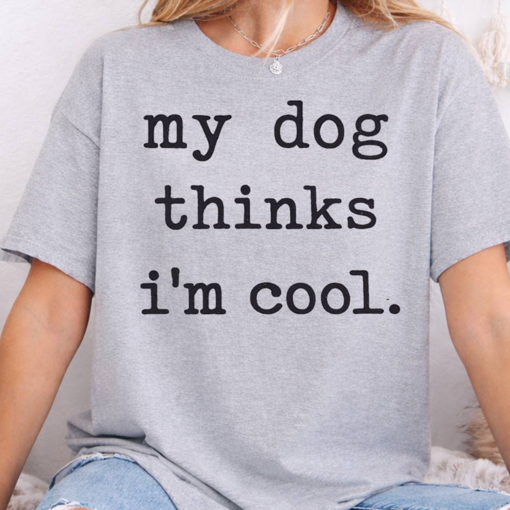 My Dog Thinks I M Cool Inappropriate Shirts For Introverts 8