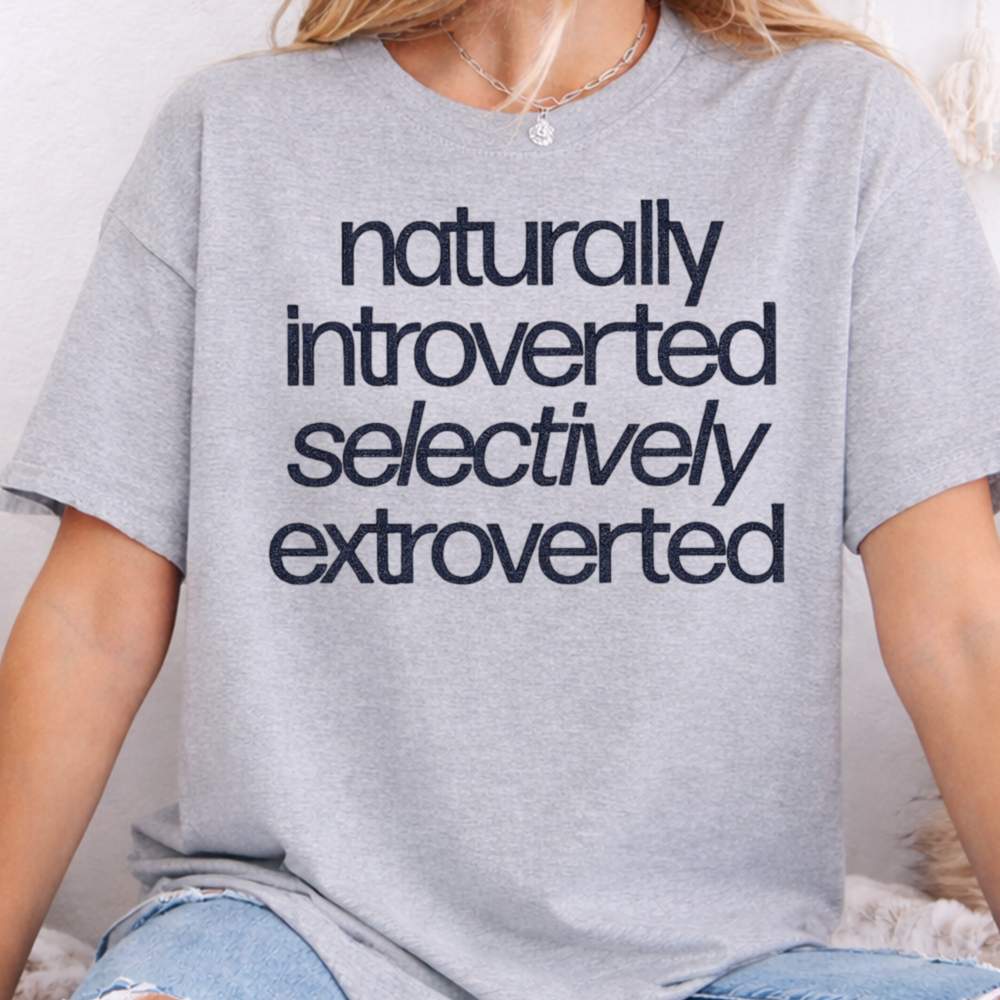 Naturally Introverted Selectively Extroverted Inappropriate Shirts For Introverts 5