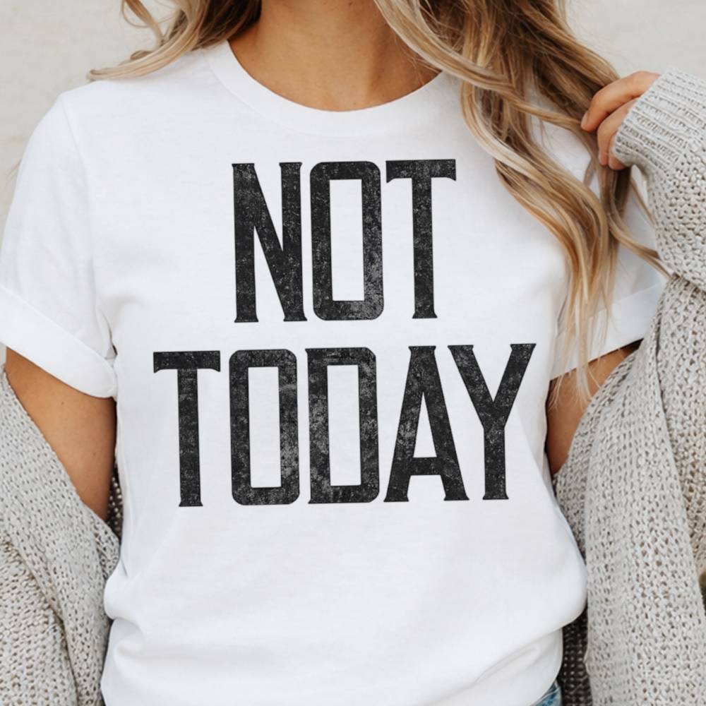 Not Today Shirt 6