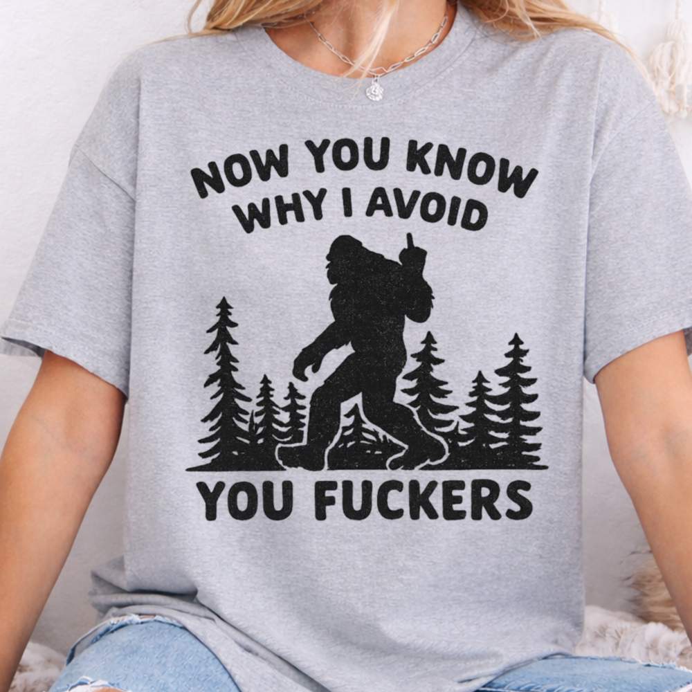 Now You Know Why I Avoid You Fuckers Shirt 5