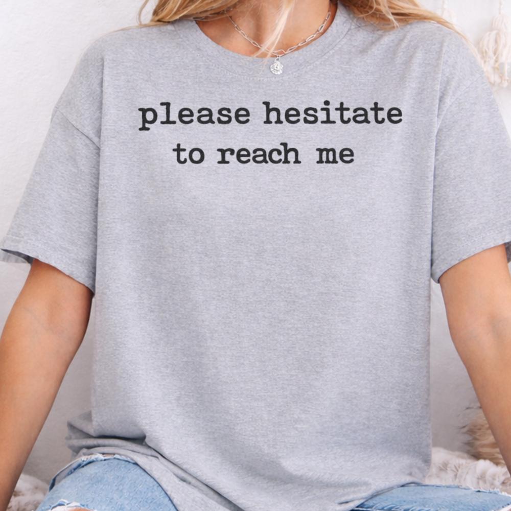 Please Hesitate To Reach Me Inappropriate Shirts For Introverts 5