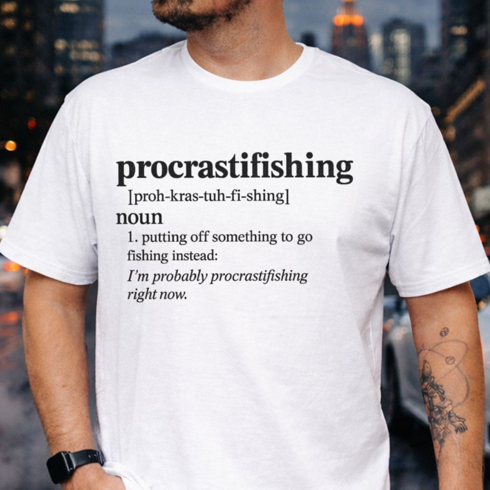 Funny Fishing Procrastination Humor T-Shirt