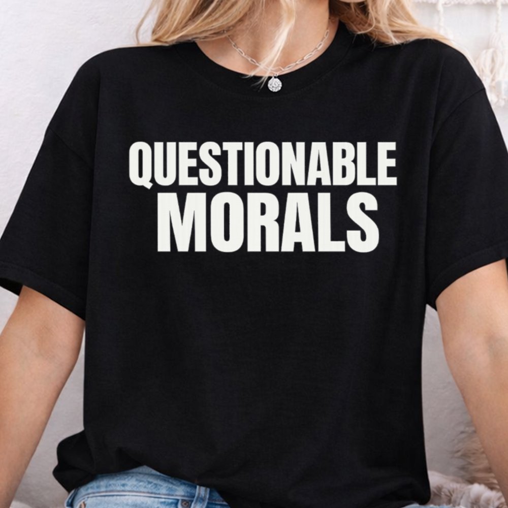 Questionable Morals Dark Humor Inappropriate Shirts 7